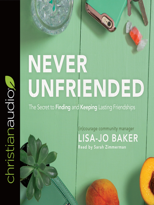 Title details for Never Unfriended by Lisa Jo Baker - Available